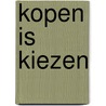 Kopen is kiezen door Onbekend