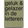Geluk & gelazer in de letteren by Adriaan Morriën