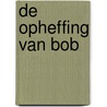 De opheffing van Bob door Wim de Jong