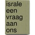 Israle een vraag aan ons