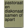 Pastoraat en diakonaat samen of apart door Onbekend