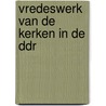 Vredeswerk van de kerken in de ddr door Vrugt Lentz