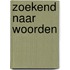 Zoekend naar woorden