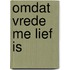 Omdat vrede me lief is