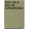 Daar sta je dan als koffiedikkijker by Bram de Graaf