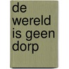 De wereld is geen dorp door T. Heijmans