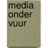 Media onder vuur