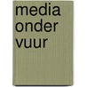 Media onder vuur door P.J. Broertjes