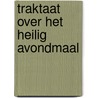 Traktaat over het heilig avondmaal by J. Calvijn