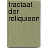 Tractaat der reliquieen by J. Calvijn