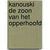 Kanouski de zoon van het opperhoofd by Unknown