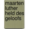 Maarten luther held des geloofs by Unknown