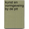 Kunst en vormgeveing by de ptt door Onbekend