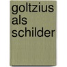 Goltzius als schilder door Lily van Ginneken