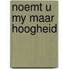 Noemt u my maar hoogheid door Kruis