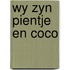 Wy zyn pientje en coco