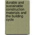 Durable and sustainable construction materials and the building cycle