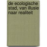 De ecologische stad, van illusie naar realiteit door Onbekend