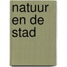 Natuur en de stad door W. Timmermans