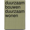 Duurzaam bouwen duurzaam wonen door Han Bouwmeester