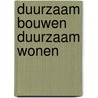 Duurzaam bouwen duurzaam wonen by Han Bouwmeester