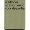 Werkboek strafvordering voor de politie by Janssen
