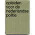 Opleiden voor de nederlandse politie