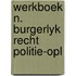 Werkboek n. burgerlyk recht politie-opl
