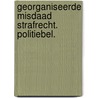 Georganiseerde misdaad strafrecht. politiebel. by Unknown