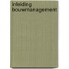 Inleiding Bouwmanagement door H.A. van Bennekom