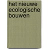 Het Nieuwe Ecologische Bouwen door K. Duijvestein
