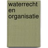 Waterrecht en Organisatie by E. Mostert