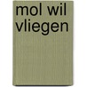 Mol wil vliegen door M. Rentjes