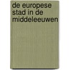 De Europese stad in de Middeleeuwen by J. Wegner