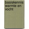 Basiskennis Warmte en Vocht by A. Schuur