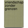 Vriendschap zonder grenzen by Brekelmans