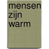 Mensen zijn warm door T. van Loon