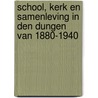 School, kerk en samenleving in Den Dungen van 1880-1940 door W.D. Westelaken