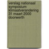 Verslag nationaal symposium klimaatverandering 31 maart 2000 Doorwerth door W. Verweij