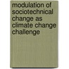 Modulation of sociotechnical change as climate change challenge by M.J. Arentsen