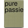 Pure passie by C. Pickford
