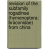 Revision of the subfamily Rogadinae (Hymenoptera: Braconidae) from China by X. Chen