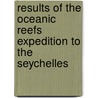 Results of the oceanic reefs expedition to the seychelles door Onbekend