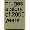 Bruges, a story of 2000 years door N. Geirnaert