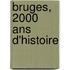 Bruges, 2000 ans d'histoire