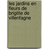 Les jardins en fleurs de Brigitte de Villenfagne by I. Pauwels