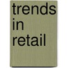 Trends in Retail door B. Keizer