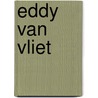 Eddy van Vliet by Eddy Van Vliet