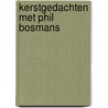 Kerstgedachten met Phil Bosmans by H. Kat-Schroer
