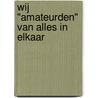 Wij "amateurden" van alles in elkaar by H. Puntel